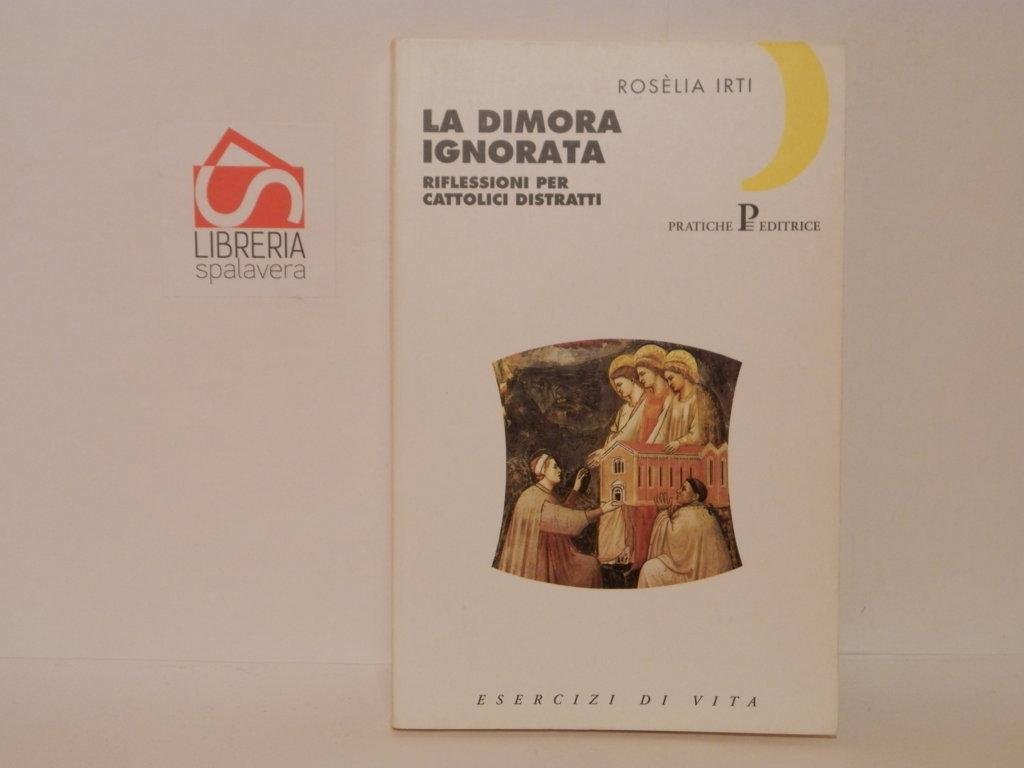 La dimora ignorata. Riflessioni per cattolici distratti