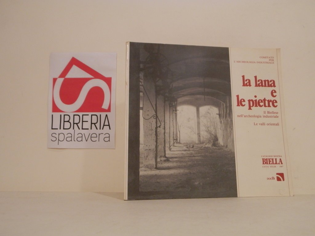La lana e le pietre : il Biellese nell'archeologia industriale …