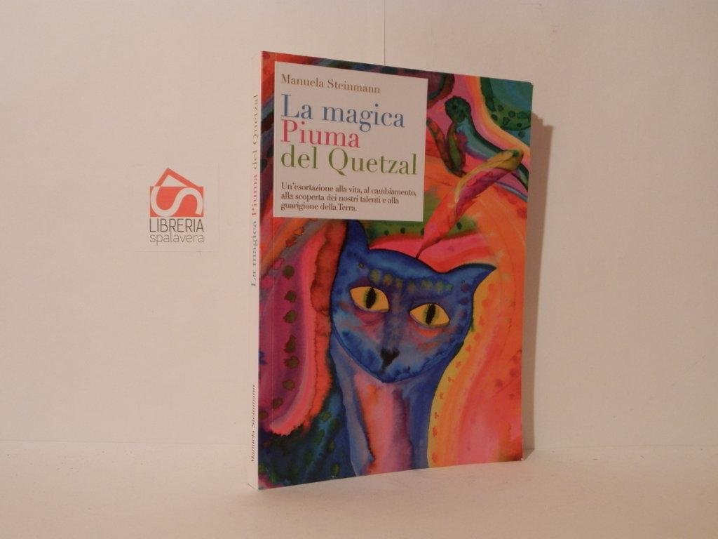 La magica piuma del Quetzal. Un'esortazione alla vita, al cambiamento, …