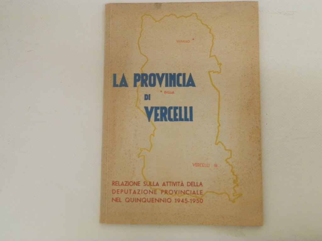 La provincia di Vercelli. La deputazione della provincia di Vercelli …