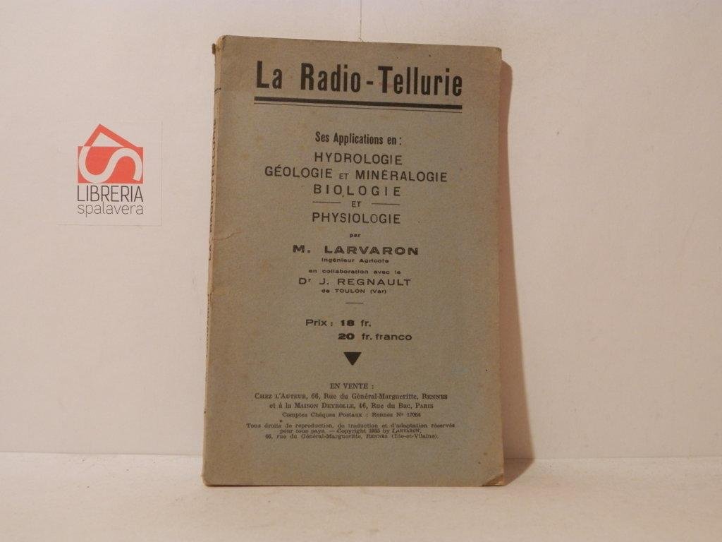 La radio-tellure. Ses applications en Hydrologie, geologie et mineralogie biologie …