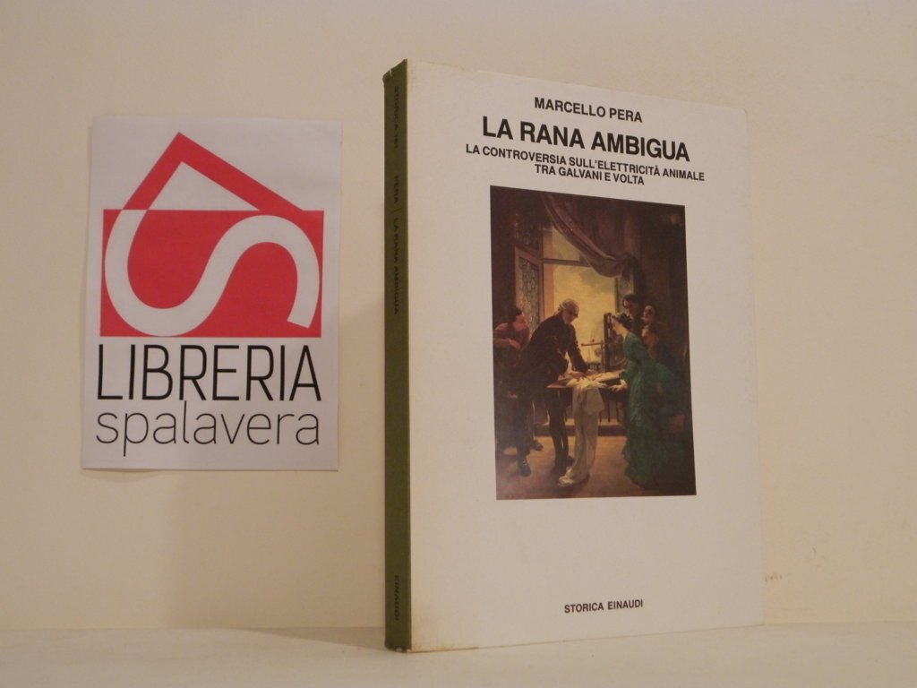 La rana ambigua. La controversia sull'elettricità animale tra Galvani e …