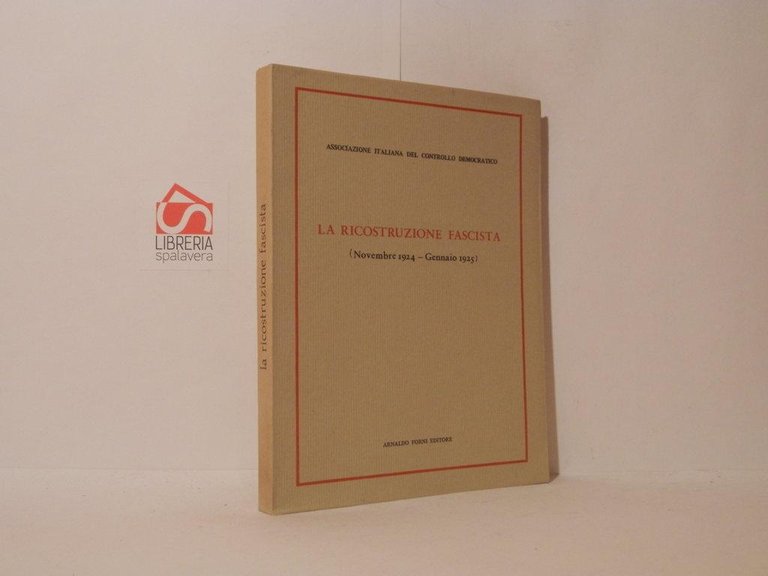 La ricostruzione fascista (Novembre 1924-gennaio 1925). Reprint dell'edizione di Milano, …