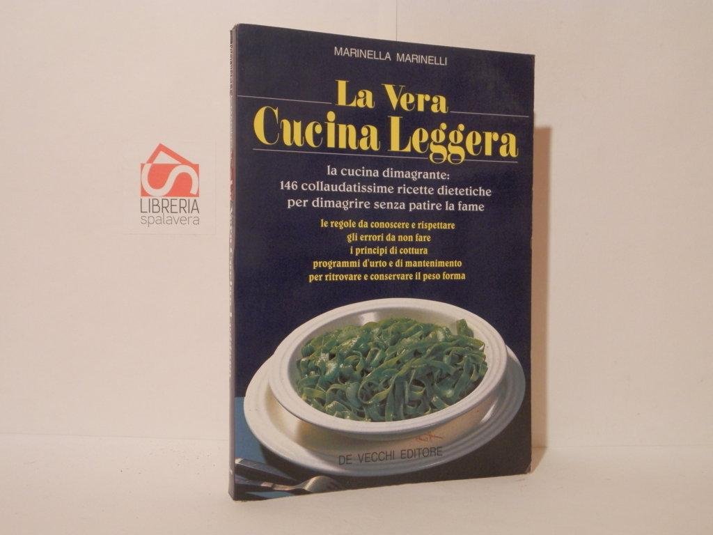 La vera cucina leggera. La cucina dimagrante 146 collaudatissime ricette …