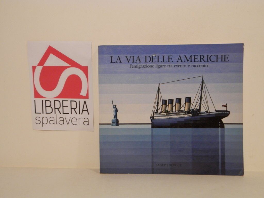 La via delle Americhe : l'emigrazione ligure tra evento e …