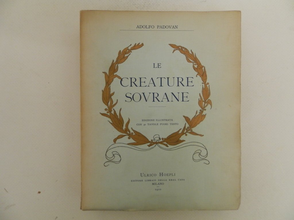 Le creature sovrane. Edizione illustrata con 30 tavole fuori testo.