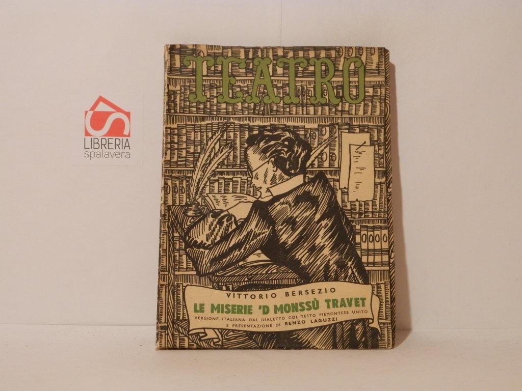 Le miserie 'd Monssù Traver. Commedia in cinque atti. Teatro, …