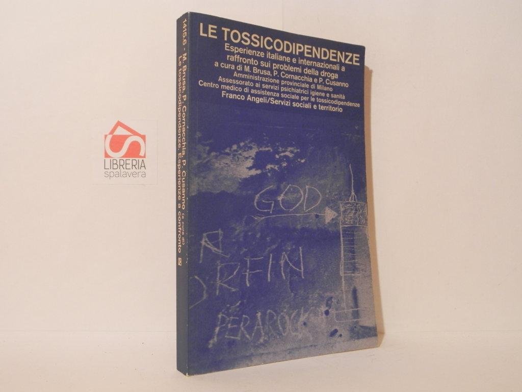 Le tossicodipendenze. Esperienze italiane e internazionali a raffronto sui problemi …