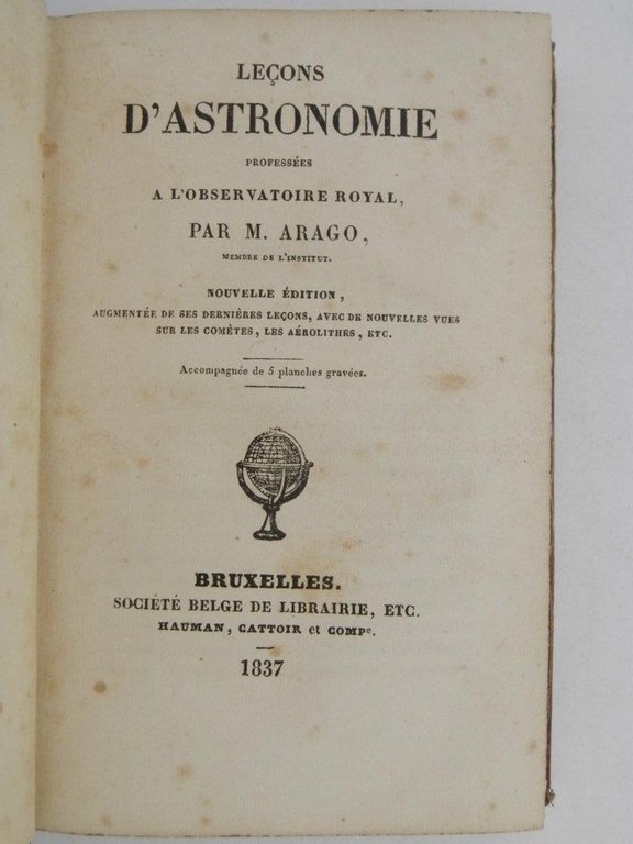 Leçons d'Astronomie professées a l'observatoire royal par M. Arago. Nouvelle …