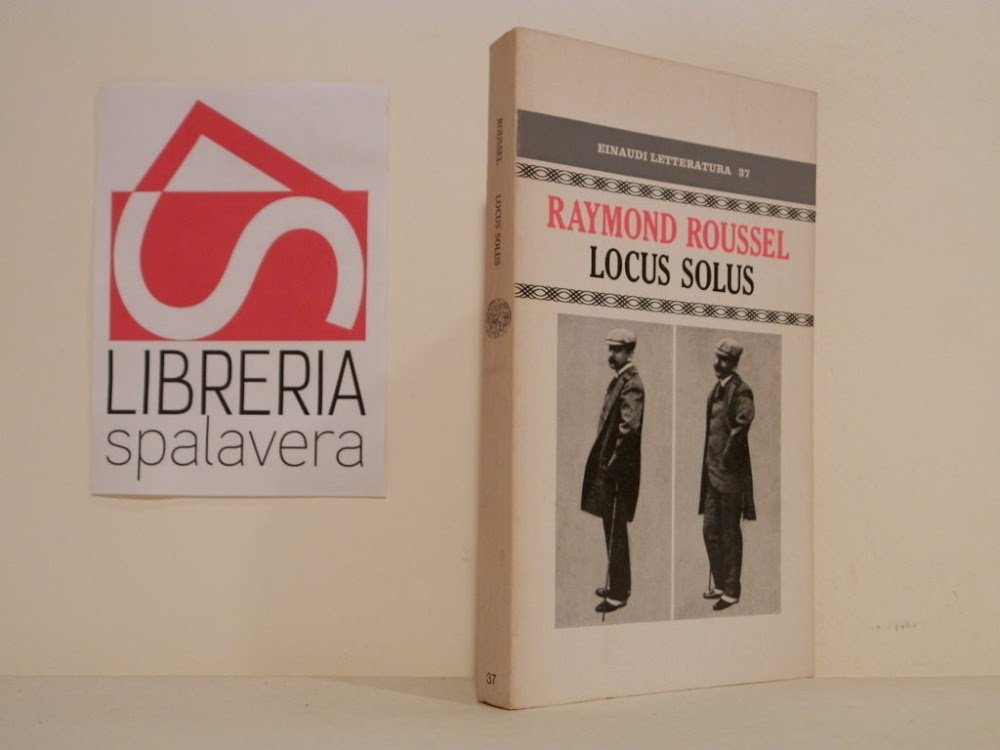 Locus solus. Seguito da Come ho scritto alcuni miei libri