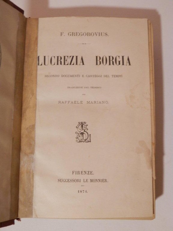 Lucrezia Borgia secondo documentie carteggi del tempo