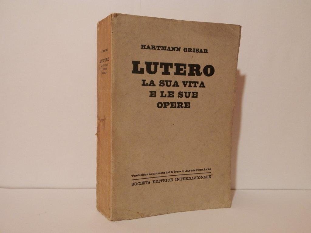 Lutero, la sua vita e le sue opere