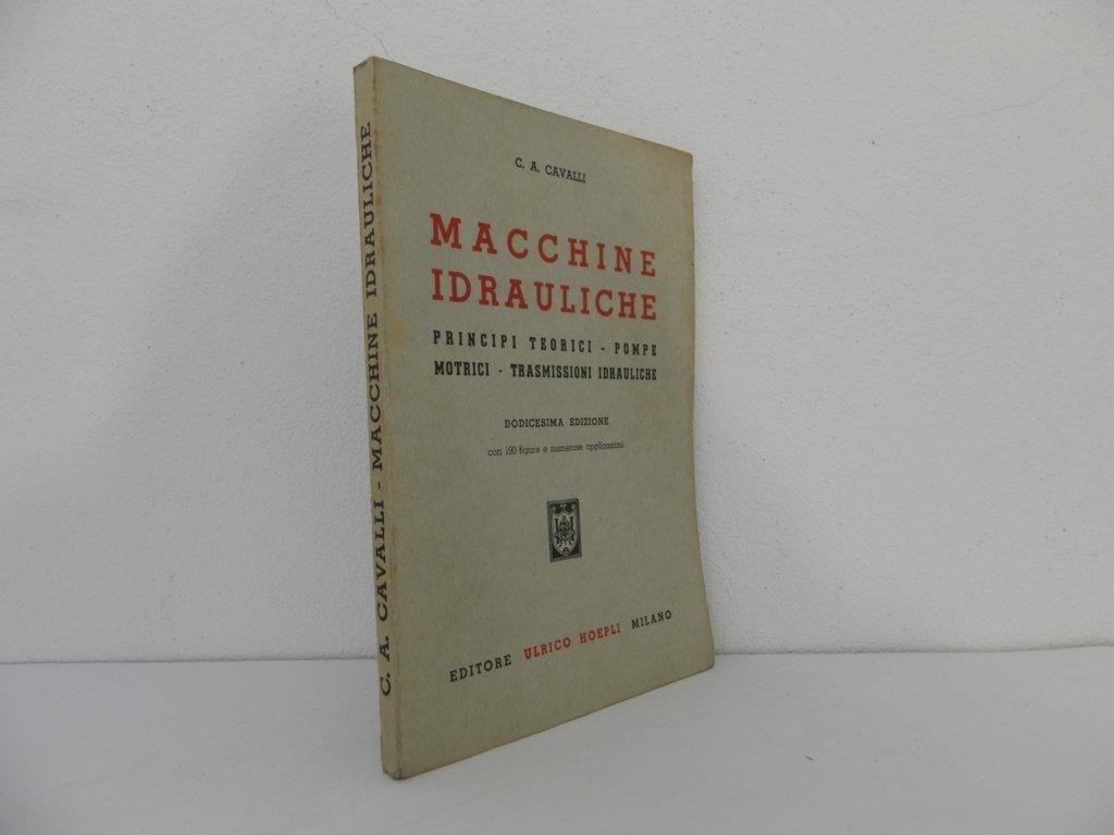 Macchine idrauliche. Principi teorici, pompe motrici, trasmissioni idrauliche. Dodicesima edizione
