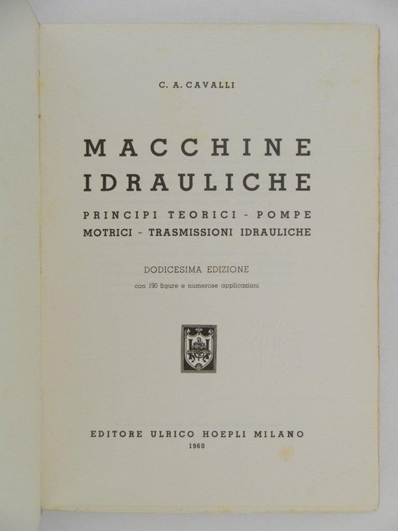 Macchine idrauliche. Principi teorici, pompe motrici, trasmissioni idrauliche. Dodicesima edizione