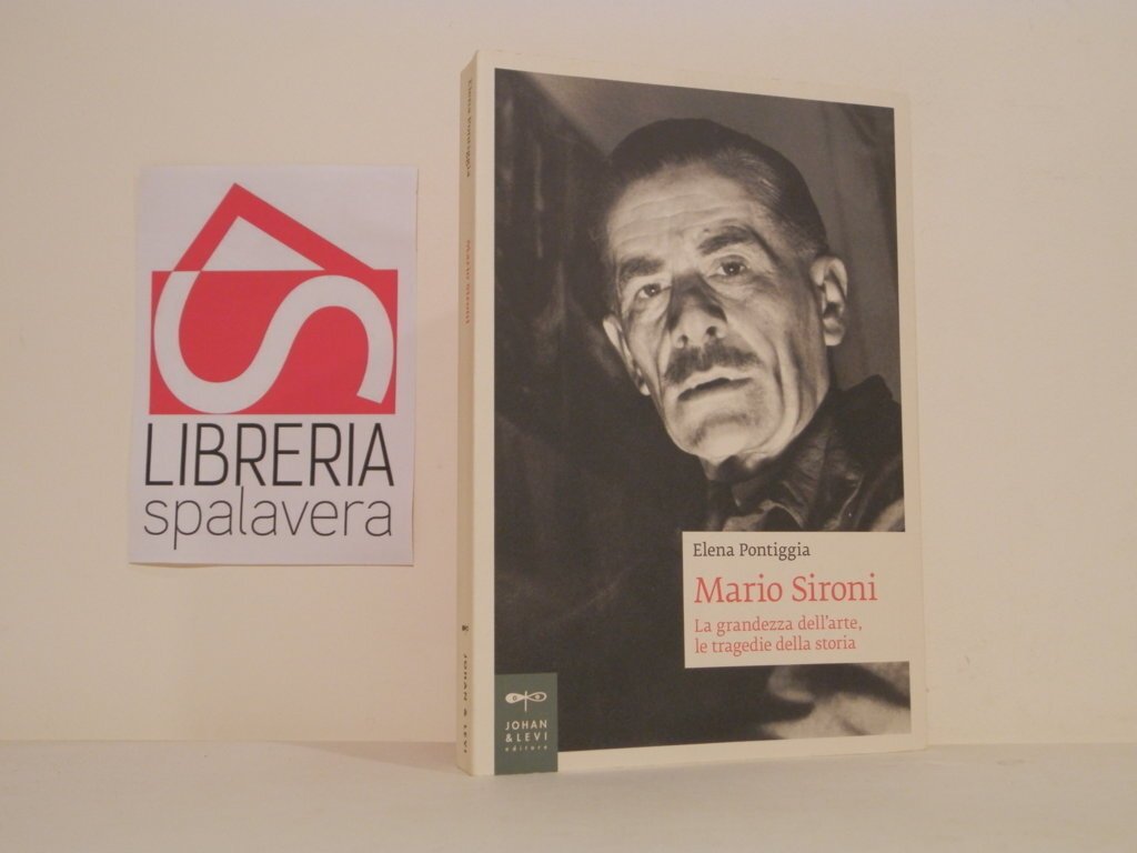 Mario Sironi. La grandezza dell'arte, le tragedie della storia