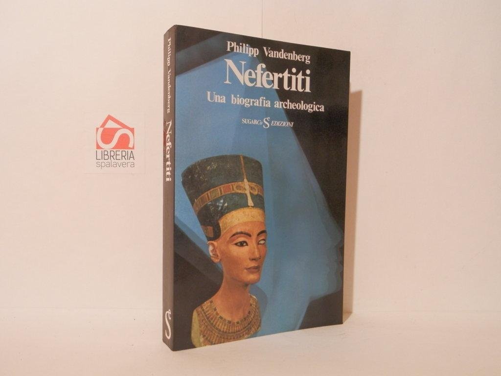 Nefertiti. Una biografia archeologica