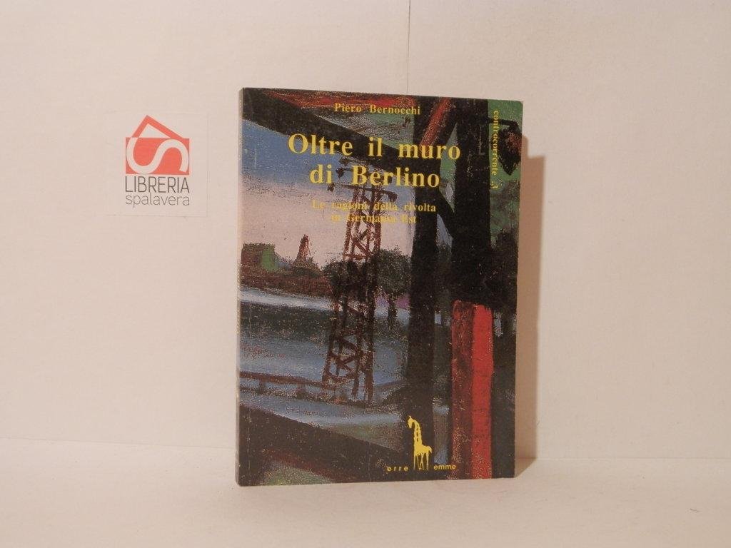 Oltre il muro di Berlino. Le ragioni della rivolta in …