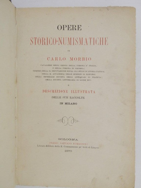 Opere storico-numismatiche di Carlo Morbio e descrizione illustrata delle sue …