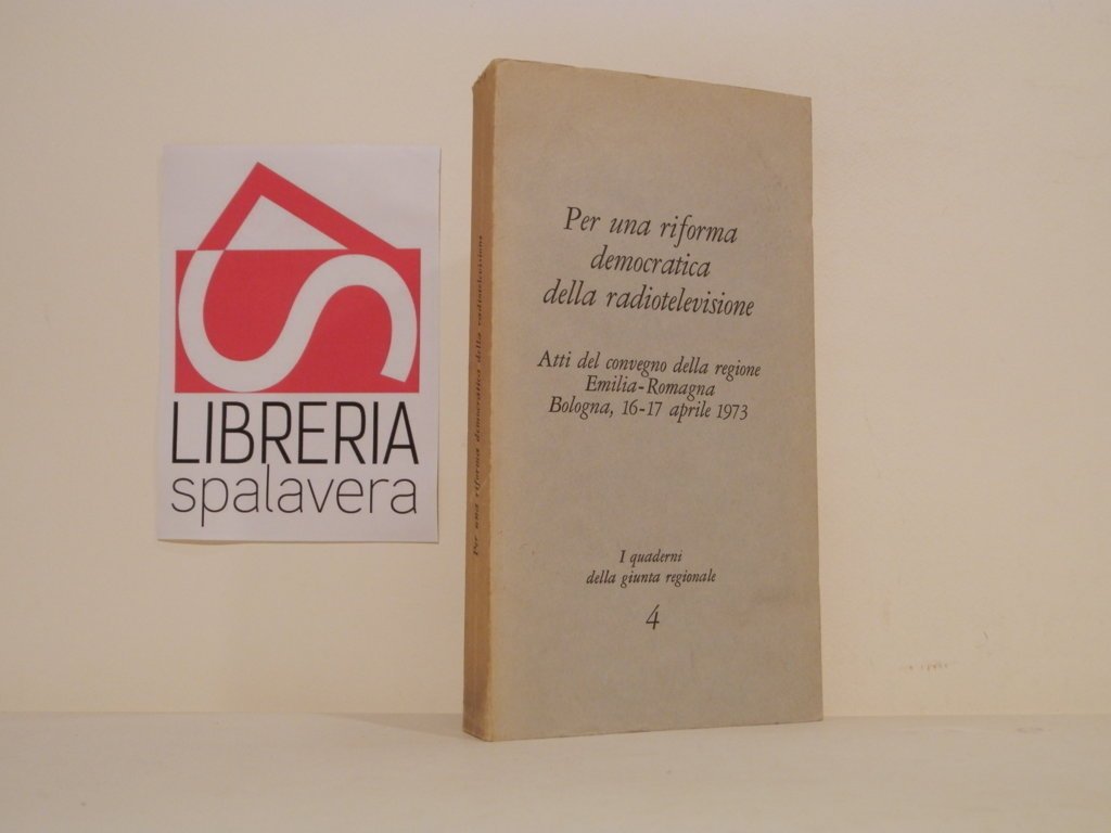 Per una riforma democratica della radiotelevisione. Atti del convegno della …
