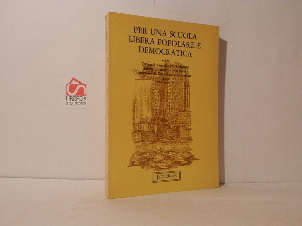 Per una scuola libera popolare e democratica. Atti del convegno …