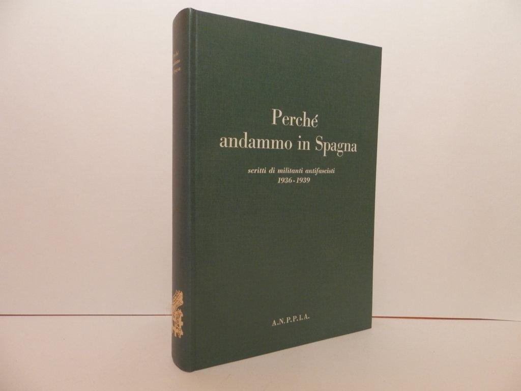 Perche andammo in Spagna : scritti di militanti antifascisti, 1936-1939