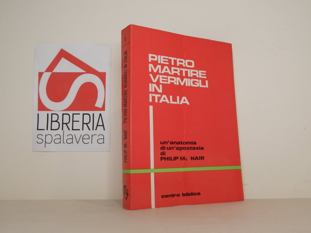 Pietro Martire Vermigli in Italia. Anatomia di una apostasia