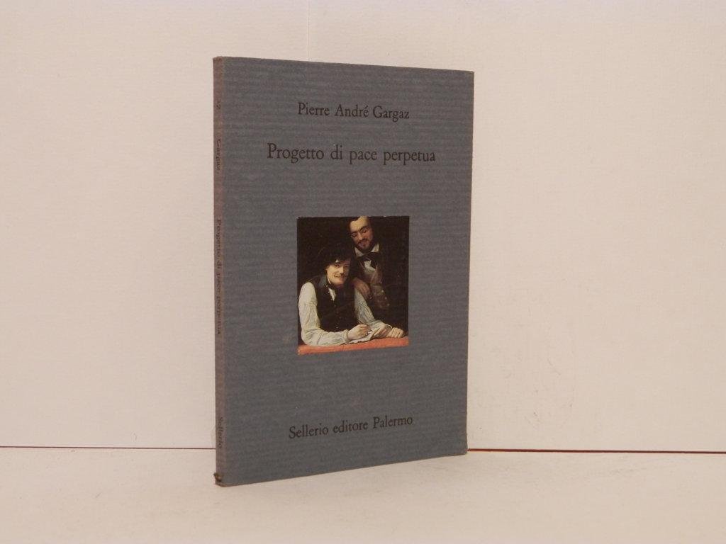 Progetto di pace perpetua / Pierre André Gargaz ; a …