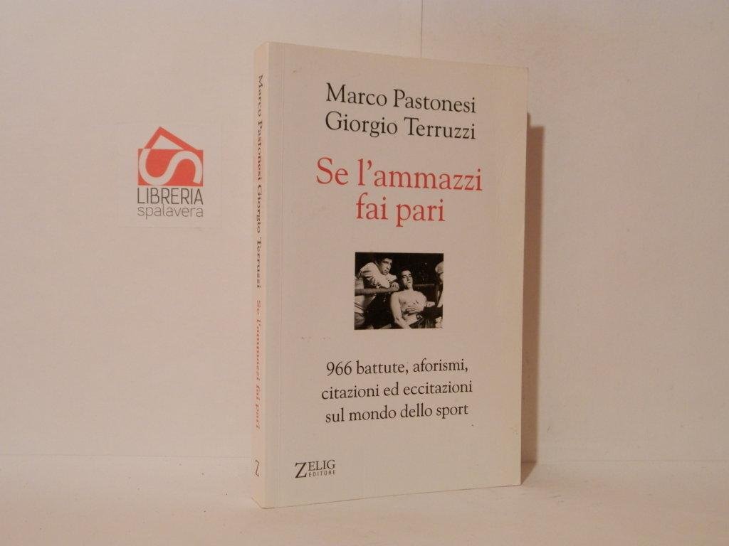 Se l'ammazzi fai pari. 966 battute, aforismi, citazioni ed eccitazioni …