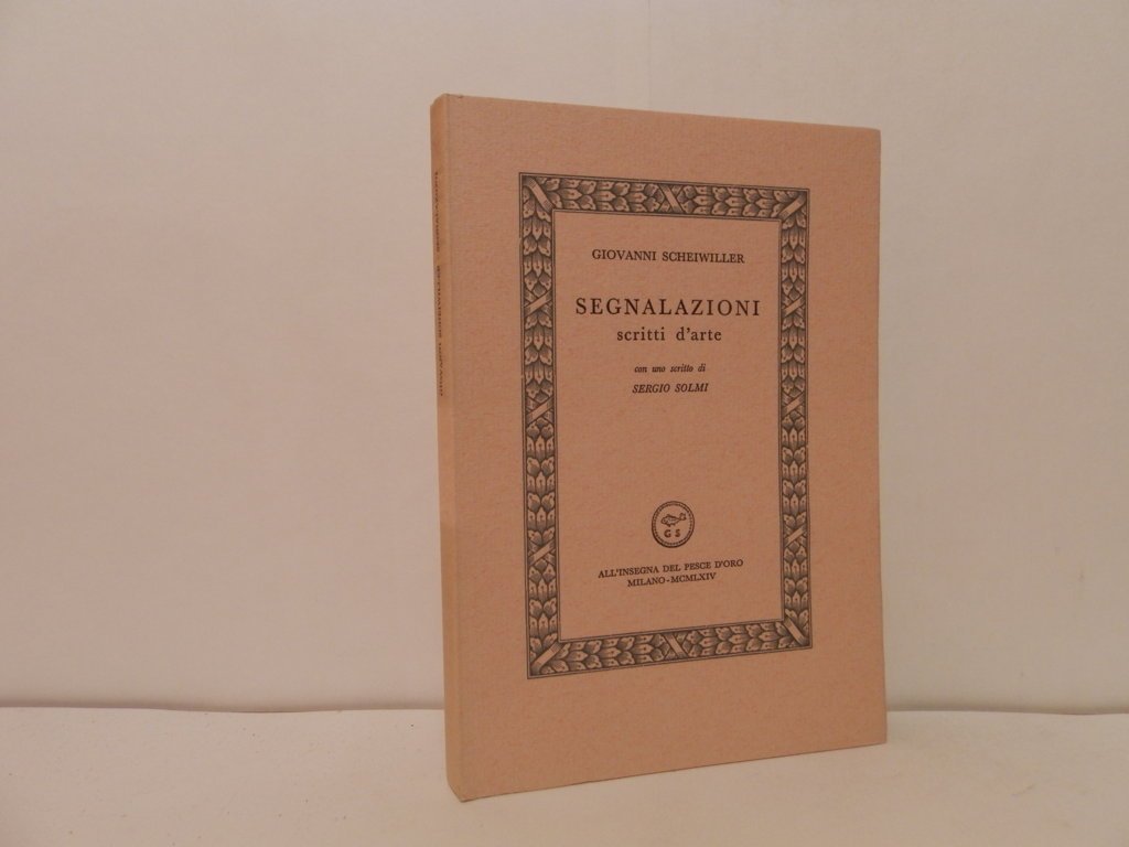 Segnalazioni. Scritti d'arte. Con uno scritto di Sergio Solmi