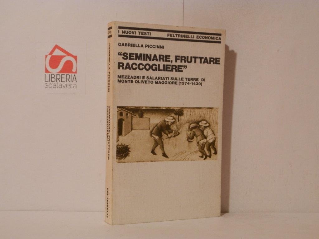 Seminare fruttare raccogliere. Mezzadri e salariati sulle terre di Monte …