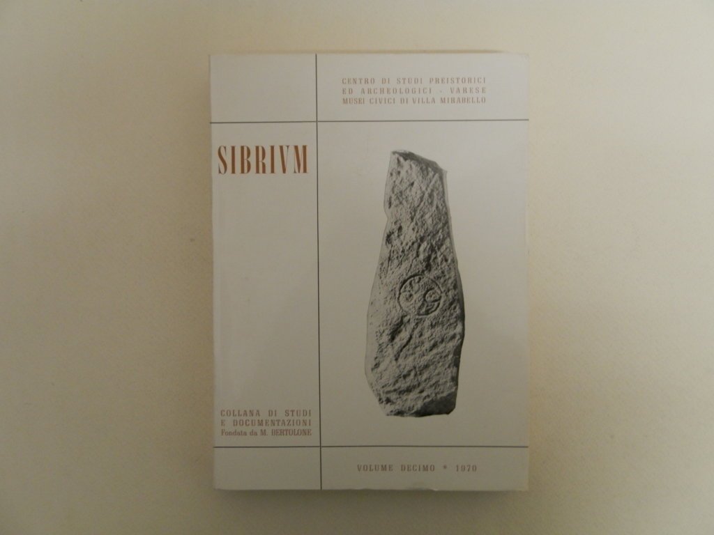 Sibrium. Centro di studi preistorici ed archeologici. Varese, Volume decimo …