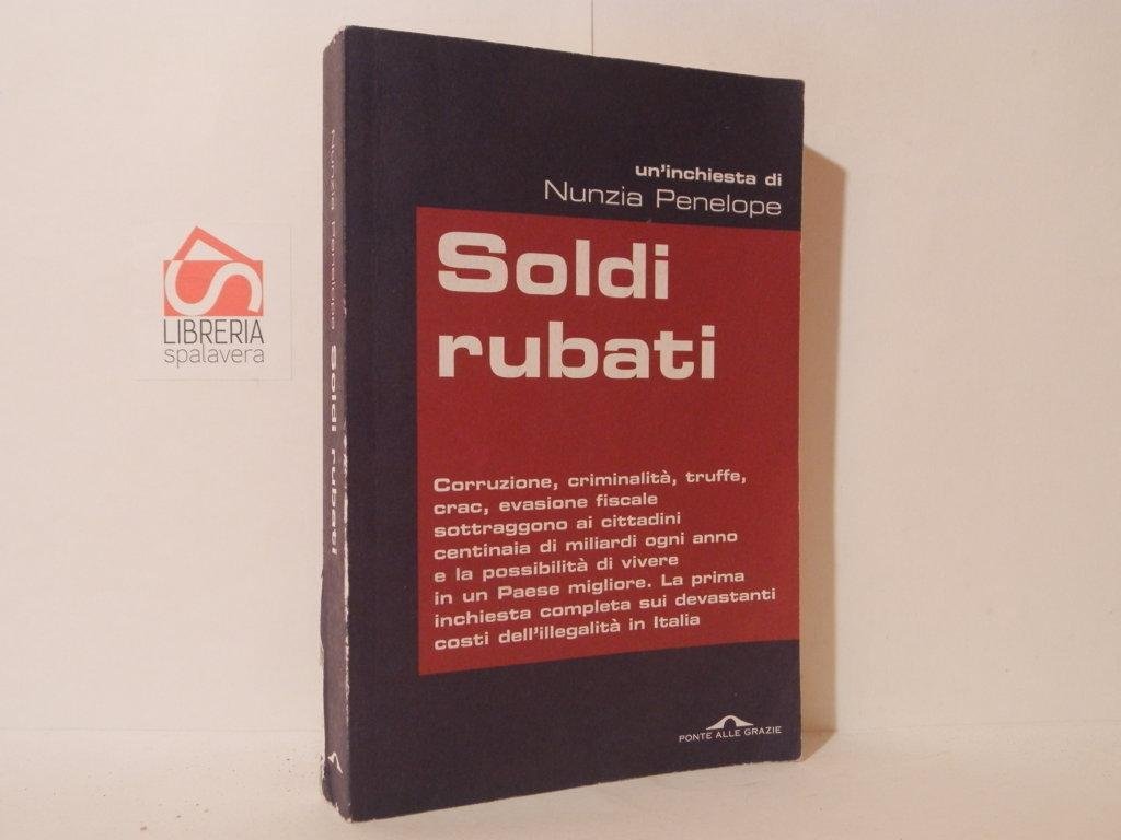 Soldi rubati : corruzione, criminalità, truffe, crac, evasione fiscale sottraggono …