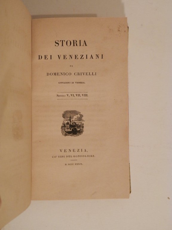 Storia deri veneziani di Domenico Crivelli cittadino di Venezia. Secoli …