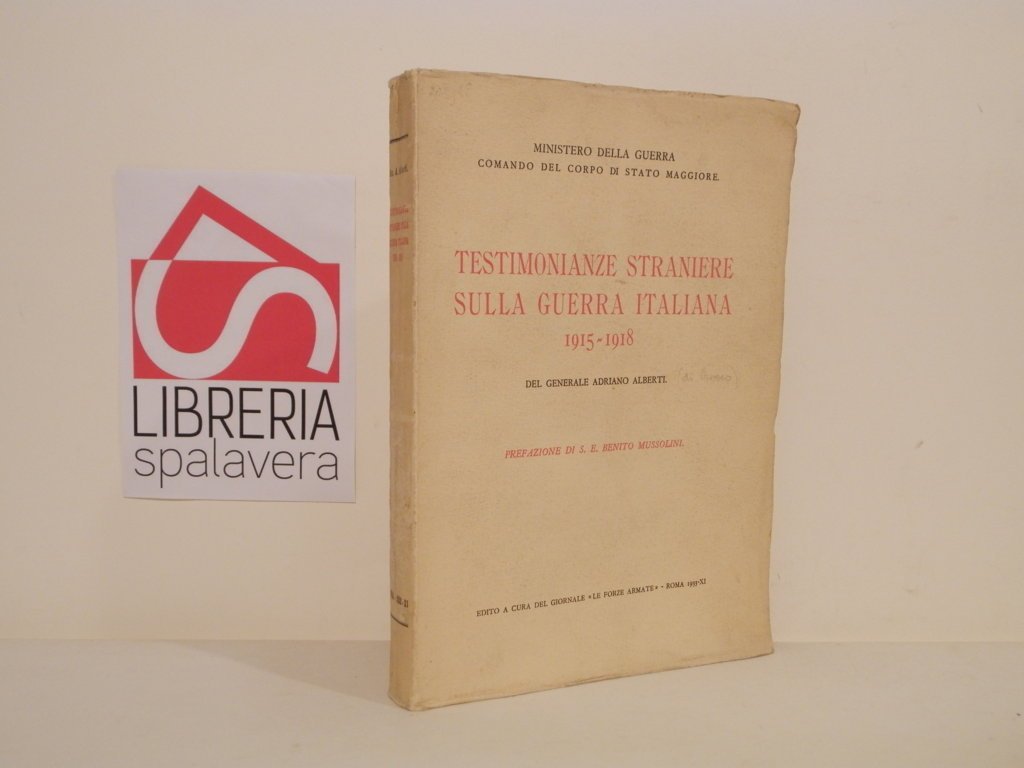 Testimonianze straniere sulla guerra italiana 1915 - 1918. Prefazione di …