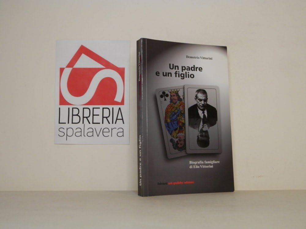 Un padre e un figlio. Biografia famigliare di Elio Vittorini