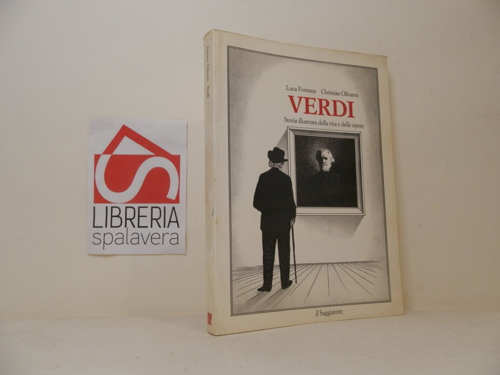 Verdi. Storia illustrata della vita e delle opere