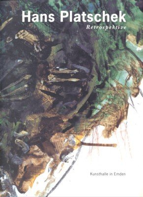Hans Platschek. Retrospektive. Kunsthale in Emden, Stiftung Henri und Eske …