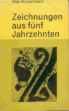 Max Ackermann - Zeichnungen aus fünf Jahrzehnten. Einleitung und Bilderläuterung …