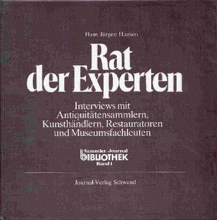 Rat der Experten. Interviews mit Antiqutätensammlern, Kunsthändlern, Restauratoren und Museumsfachleuten.