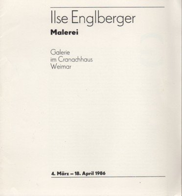 Ilse Englberger. Malerei. Galrie im Cranachhaus, Weimar.