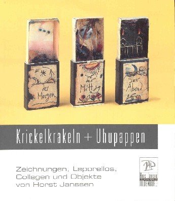 Krickelkrakeln + Uhupappen : Zeichnungen, Leporellos, Collagen und Objekte von …