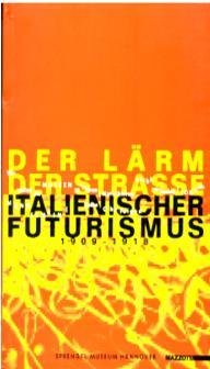 Der Lärm der Strasse. Italienischer Futurismus 1909 - 1918. Katalog …