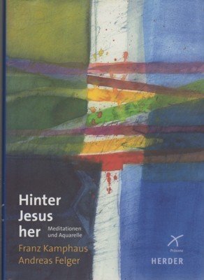 Hinter Jesus her : Meditationen und Aquarelle. Hrsg. von Ulrich …