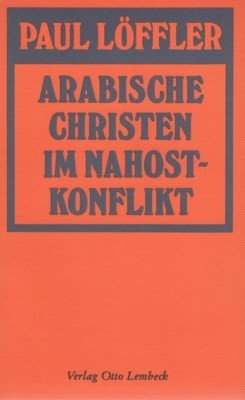 Arabische Christen im Nahostkonflikt : Christen im polit. Spannungsfeld.