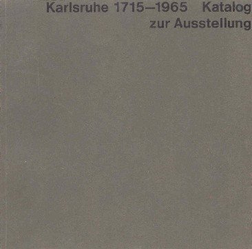 Karlsruhe 1715 - 1965. Katalog zur Ausstellung. Herausgegeben von der …