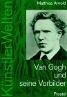 Van Gogh und seine Vorbilder : eine künstlerische Selbstfindung. Künstlerwelten.