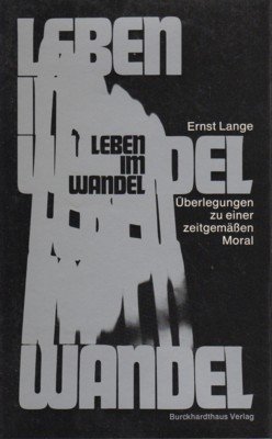Leben im Wandel : Überlegungen zu e. zeitgemässen Moral. [Vom …
