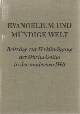 Evangelium und mündige Welt. Beiträge zur Verkündigung des Wortes Gottes …