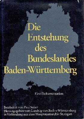 Die Entstehung des Bundeslandes Baden-Württemberg : e. Dokumentation. bearb. von …
