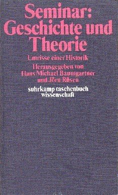 Seminar Geschichte und Theorie : Umrisse e. Historik. Suhrkamp-Taschenbücher Wissenschaft …